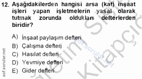 12. soru: Aşağıdakilerden hangisi arsa (kat) inşaat işleri yapan işletmelerin yasal olarak tutmak zorunda oldukları defterlerde…