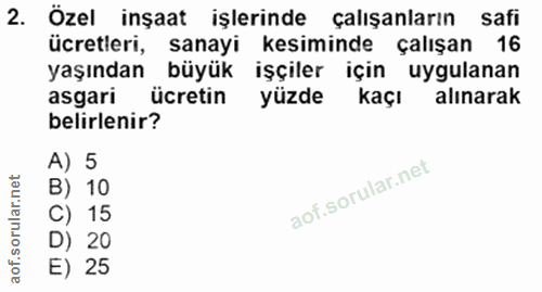 2. soru: Özel inşaat işlerinde çalışanların safi ücretleri, sanayi kesiminde çalışan 16 yaşından büyük işçiler için uygulanan…