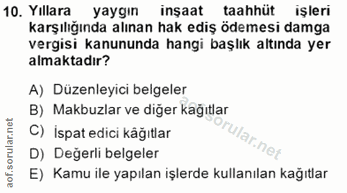 10. soru: Yillara yaygın inşaat taahhüt işleri karşılığında alınan hak ediş ödemesi damga vergisi kanununda hangi başlık altınd…