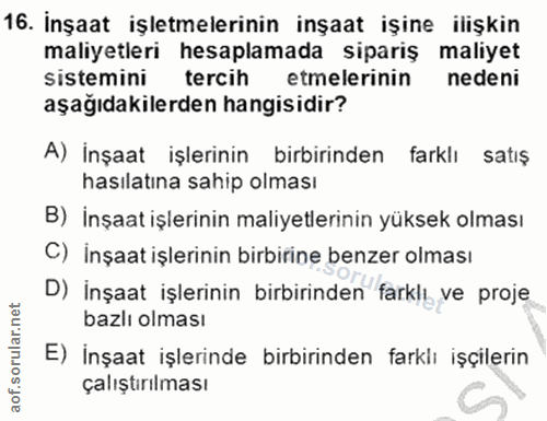 16. soru: Inşaat işletmelerinin inşaat işine ilişkin maliyetleri hesaplamada sipariş maliyet sistemini tercih etmelerinin neden…