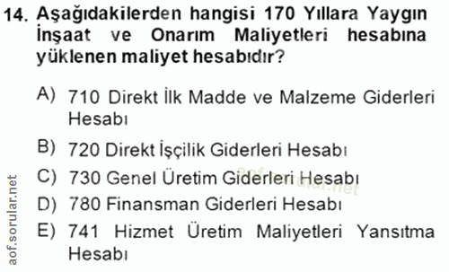 14. soru: Aşağıdakilerden hangisi 170 Yıllara Yaygın İnşaat ve Onarım Maliyetleri hesabına yüklenen maliyet hesabıdır? A) 710 D…