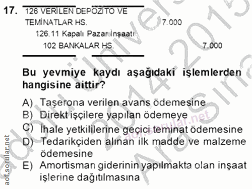 17. soru: 126 VERILEN DEPOZITO VE TEMINATLAR HS. 7.000 126.11 Kapalı Pazar İnşaatı 102 BANKALAR HS 7,000 Bu yevmiye kaydı aşağı…