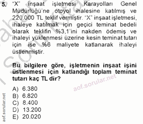 5. soru: "X" inşaat işletmesi Karayolları Genel Müdürlüğü'ne otoyol ihalesine katılmış ve 220.000 TL teklif vermiştir. "X" inş…