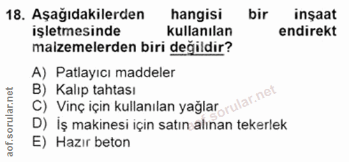 18. soru: Aşağıdakilerden hangisi bir insaat işletmesinde kullanılan endirekt malzemelerden biri değildir? A) Patlayıcı maddele…
