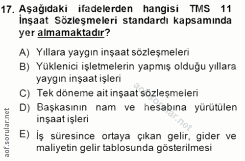 17. soru: Aşağıdaki ifadelerden hangisi TMS 11 İnşaat Sözleşmeleri standardı kapsamında yer almamaktadır? A) Yıllara yaygın inş…