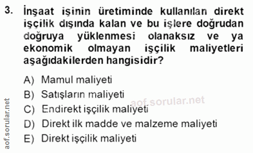 3. soru: İnşaat işinin üretiminde kullanılan direkt işçilik dışında kalan ve bu işlere doğrudan doğruya yüklenmesi olanaksız v…