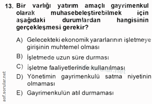 13. soru: Bir varlığı yatırım amaçlı gayrimenkul olarak muhasebeleştirebilmek için aşağıdaki durumlardan hangisinin gerçekleşme…