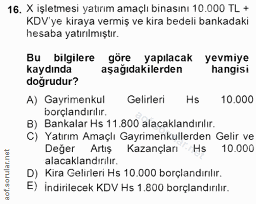 16. soru: X işletmesi yatırım amaçlı binasını 10.000 TL + KDV'ye kiraya vermiş ve kira bedeli bankadaki hesaba yatırılmıştır. B…