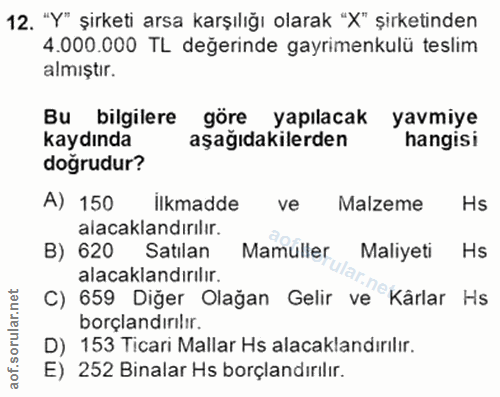 12. soru: "Y" şirketi arsa karşılığı olarak "X" şirketinden 4.000.000 TL değerinde gayrimenkulü teslim almıştır. Bu bilgilere g…