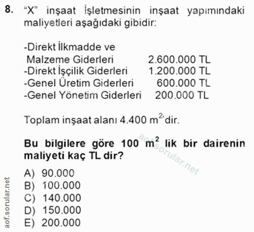 8. soru: "X" inşaat İşletmesinin inşaat yapımındaki maliyetleri aşağıdaki gibidir: -Direkt ilkmadde ve Malzeme Giderleri 2.600…