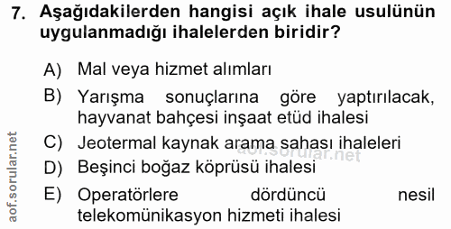 7. soru: Aşağıdakilerden hangisi açık ihale usulünün uygulanmadığı ihalelerden biridir? A) Mal veya hizmet alımları B) Yarışma…