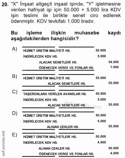 20. soru: "X" Inşaat altgeçit inşaat işinde, "Y" işletmesine verilen hafriyat işi için 50.000 + 5.000 lira KDV işin teslimi ile…