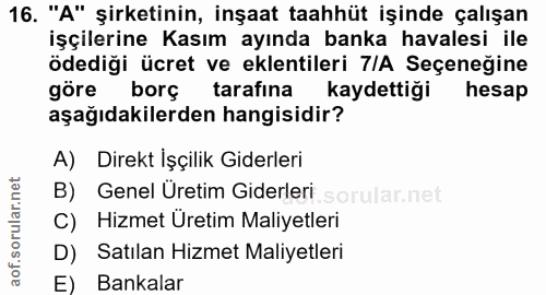 16. soru: "A" şirketinin, inşaat taahhüt işinde çalışan işçilerine Kasım ayında banka havalesi ile ödediği ücret ve eklentileri…