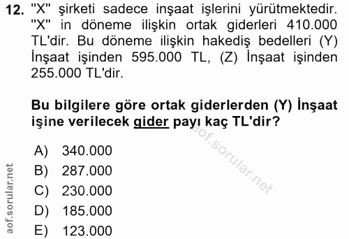 12. soru: "X" şirketi sadece inşaat işlerini yürütmektedir. "X" in döneme ilişkin ortak giderleri 410.000 IL dir. Bu doneme ilı…