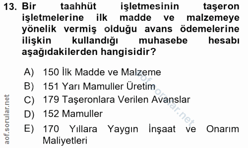 13. soru: Bir taahhüt işletmesinin taşeron işletmelerine ilk madde ve malzemeye yönelik vermiş olduğu avans ödemelerine ilişkin…