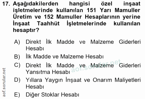 17. soru: Aşağıdakilerden hangisı özel inşaat işletmelerinde kullanılan 151 Yarı Mamuller Üretim ve 152 Mamuller Hesaplarının y…