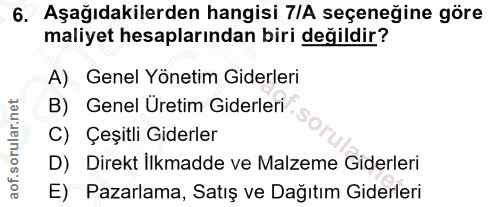 6. soru: Aşağıdakilerden hangisi 7/A seçeneğine göre maliyet hesaplarından biri değildir? A) Genel Yönetim Giderleri B) Genel…
