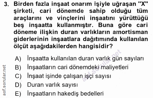 3. soru: Birden fazla inşaat onarım işiyle uğraşan "X" şirketi, cari dönemde sahip olduğu tüm araçlarını ve vinçlerini inşaatı…