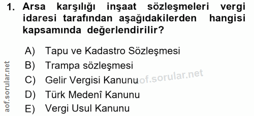 1. soru: Arsa karşılığı inşaat sözleşmeleri vergi idaresi tarafından aşağıdakilerden hangisi kapsamında değerlendirilir? A) Ta…