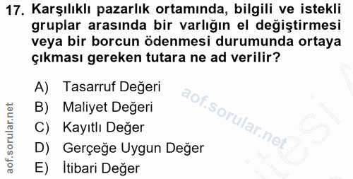 17. soru: Karşılıklı pazarlık ortamında, bilgili ve istekli gruplar arasında bir varlığın el değiştirmesi veya bir borcun ödenm…