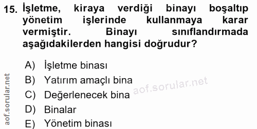 15. soru: İşletme, kiraya verdiği binayı boşaltıp yönetim işlerinde kullanmaya Karar vermiştir. Binayı sınıflandırmada aşağıdak…