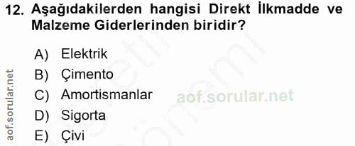 12. soru: Aşağıdakilerden hangisi Direkt İlkmadde ve Malzeme Giderlerinden biridir? A) Elektrik B) Çimento C) Amortismanlar D)…