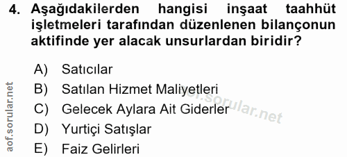 4. soru: Aşağıdakilerden| hangisi inşaat taahhüt işletmeleri tarafından düzenlenen bilançonun aktifinde yer alacak unsurlardan…