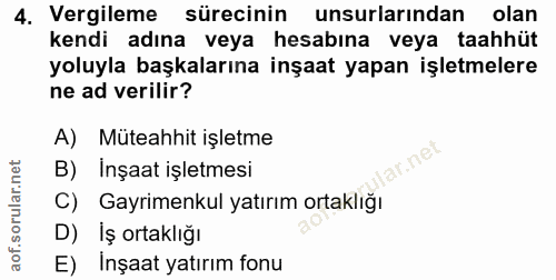 4. soru: Vergileme sürecinin unsurlarından olan kendi adına veya hesabına veya taahhüt yoluyla başkalarına inşaat yapan işletm…
