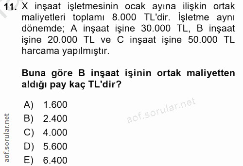 11. soru: X inşaat işletmesinin ocak ayına ilişkin ortak maliyetleri toplamı 8.000 TL'dir. İşletme aynı dönemde; A inşaat işine…