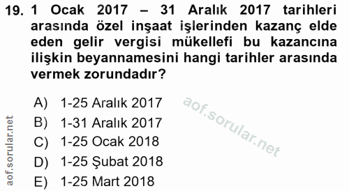 19. soru: 1 Ocak 2017 - 31 Aralık 2017 tarihleri arasında özel inşaat işlerinden kazanç elde eden gelir vergisi mükellefi bu ka…