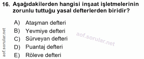 16. soru: Aşağıdakilerden hangisi inşaat işletmelerinin zorunlu tuttuğu yasal defterlerden biridir? A) Ataşman defteri B) Yevmi…