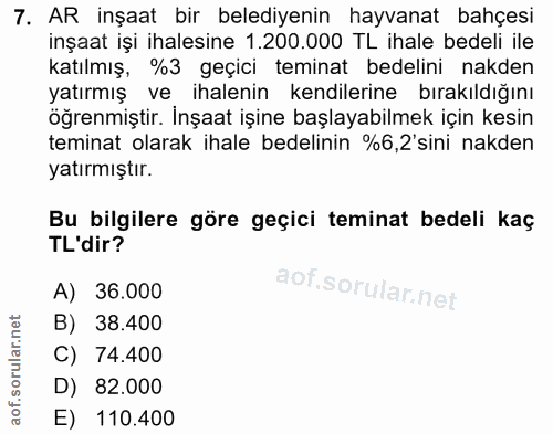 7. soru: AR inşaat bir belediyenin hayvanat bahçesi inşaat işi ihalesine 1.200.000 TL ihale bedeli ile katılmış, %3 geçici tem…