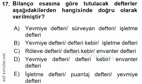17. soru: Bilanço esasına göre tutulacak defterler aşağıdakilerden hangisinde doğru olarak verilmiştir? A) Yevmiye defteri/ sür…