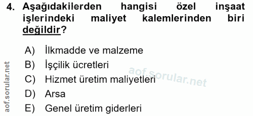 4. soru: Aşağıdakilerden hangisi özel inşaat işlerindeki maliyet kalemlerinden biri değildir? A) Ilkmadde ve malzeme B) İşçili…