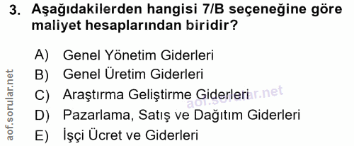 3. soru: Aşağıdakilerden hangisi 7/B seçeneğine göre maliyet hesaplarından biridir? A) Genel Yönetim Giderleri B) Genel Uretim…