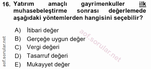 16. soru: Yatırım amaçlı gayrimenkuller ilk muhasebeleştirme sonrası değerlemede aşağıdaki yöntemlerden hangisini seçebilir? A)…