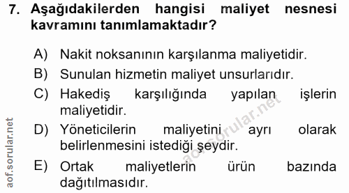 7. soru: Aşağıdakilerden hangisi maliyet nesnesi kavramını tanımlamaktadır? A) Nakit noksanının karşılanma maliyetidir. B) Sun…