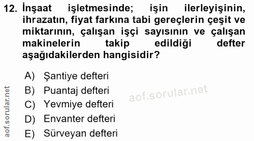 12. soru: Inşaat işletmesinde; işin ilerleyişinin, ihrazatın, fiyat farkına tabi gereçlerin çeşit ve miktarının, çalışan işçi s…