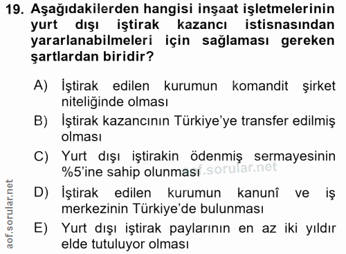 19. soru: Aşağıdakilerden hangisi inşaat işletmelerinin yurt dışı iştirak kazancı istisnasından yararlanabilmeleri için sağlama…