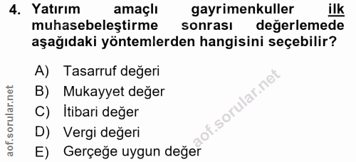 4. soru: Yatırım amaçlı gayrimenkuller ilk muhasebeleştirme sonrası degerlemede aşağıdaki yöntemlerden hangisini seçebilir? A)…