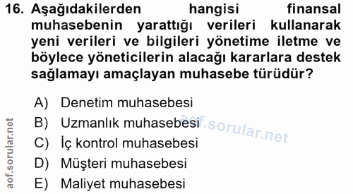 16. soru: Aşağıdakilerden hangisi finansal muhasebenin yarattığı verileri kullanarak yeni verileri ve bilgileri yönetime iletme…