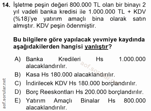 14. soru: İşletme peşin değeri 800.000 TL olan bir binayı 2 yıl vadeli banka kredisi ile 1.000.000 TL + KDV (%18)'ye yatırım am…