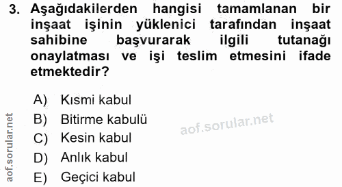 3. soru: Aşağıdakilerden hangisi tamamlanan bir inşaat işinin yüklenici tarafindan inşaat sahibine başvurarak ilgili tutanağı…