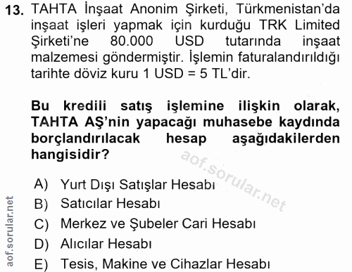 13. soru: TAHTA İnşaat Anonim Şirketi, Türkmenistan'da inşaat işleri yapmak için kurduğu TRK Limited Şirketi'ne 80.000 USD tuta…