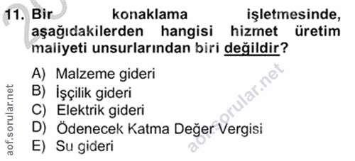 11. soru: Bir konaklama işletmesinde, aşağıdakilerden hangisi hizmet üretim maliyeti unsurlarından biri değildir? A) Malzeme gi…