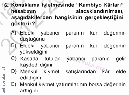 16. soru: Konaklama işletmesinde "Kambiyo Kârları" hesabinın alacaklandırılması, aşağıdakilerden hangisinin gerçekleştiğini gös…