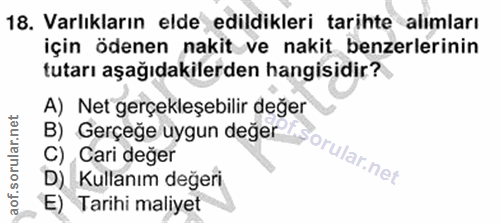 18. soru: Varlıkların elde edildikleri tarihte alımları için ödenen nakit ve nakit benzerlerinin tutarı aşağıdakilerden hangisi…