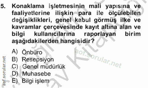 5. soru: Konaklama işletmesinin mali yapısına ve faaliyetlerine ilişkin para ile ölçülebilen değişiklikleri, genel kabul görmü…