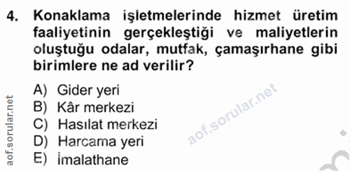 4. soru: Konaklama işletmelerinde hizmet üretim faaliyetinin gerçekleştiği ve maliyetlerin oluştuğu odalar, mutfak, çamaşırhan…