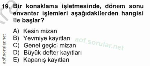 19. soru: Bir konaklama işletmesinde, dönem sonu envanter işlemleri aşağıdakilerden hangisi ile başlar? A) Kesin mizan B) Yevmi…